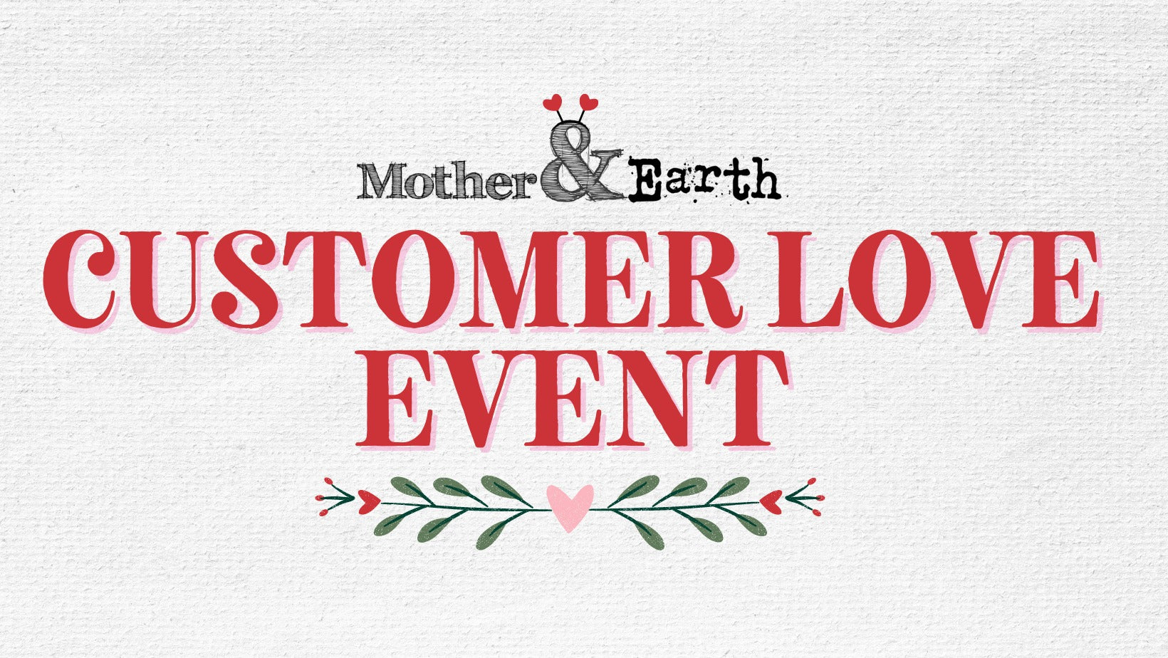 Customer Love Event- February 11-12th